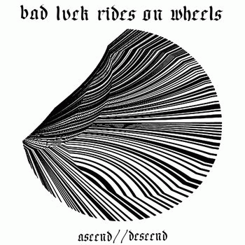 Bad Luck Rides On Wheels : Ascend - Descend